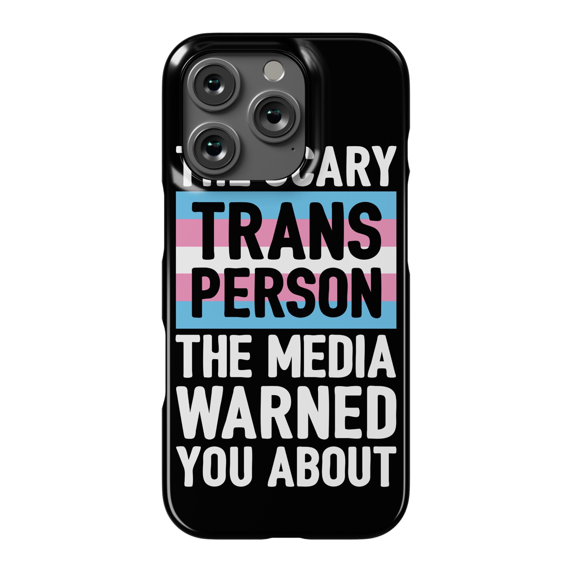 The Scary Trans Person The Media Warned You About Phone Case
